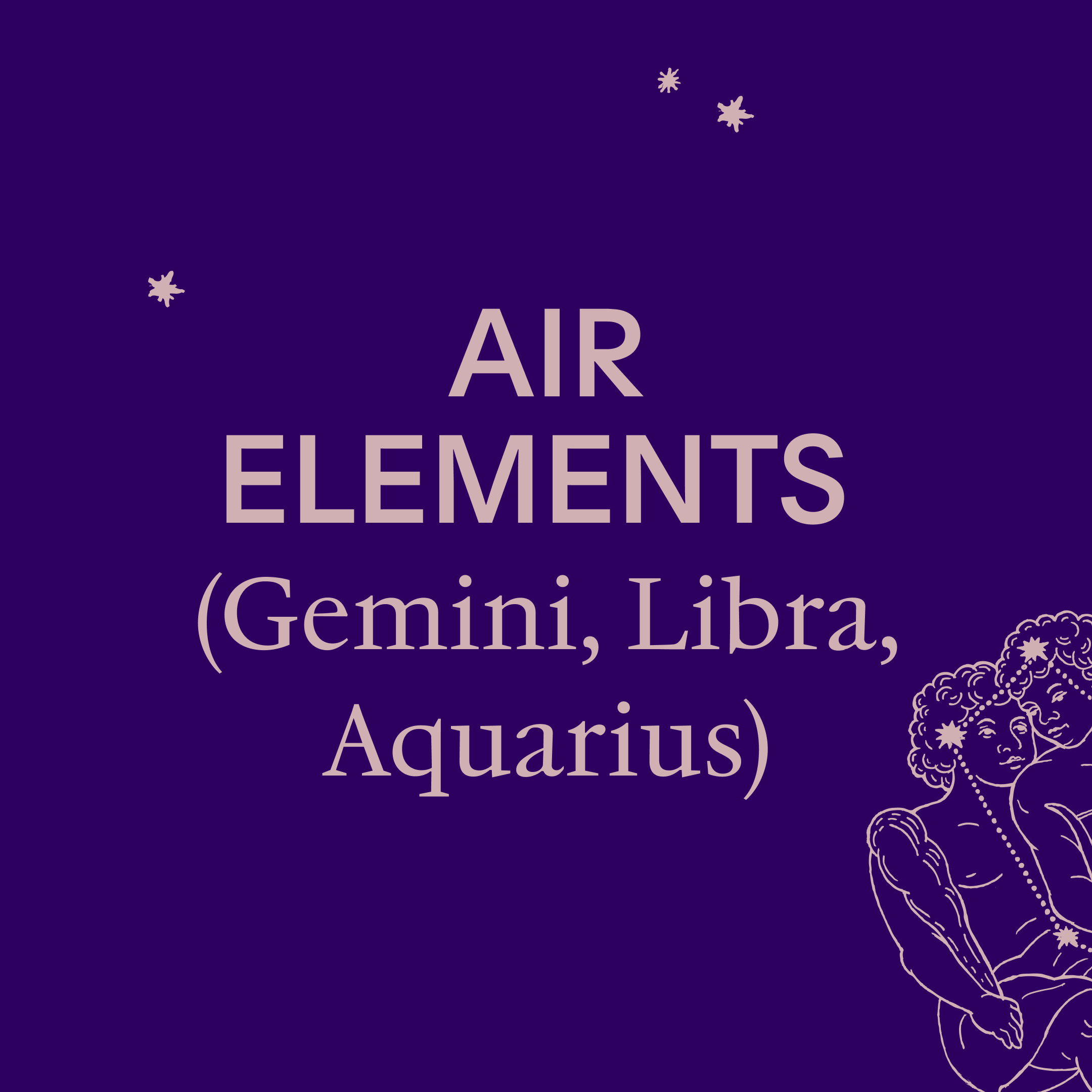 Air elements are gemini libra and aquarius